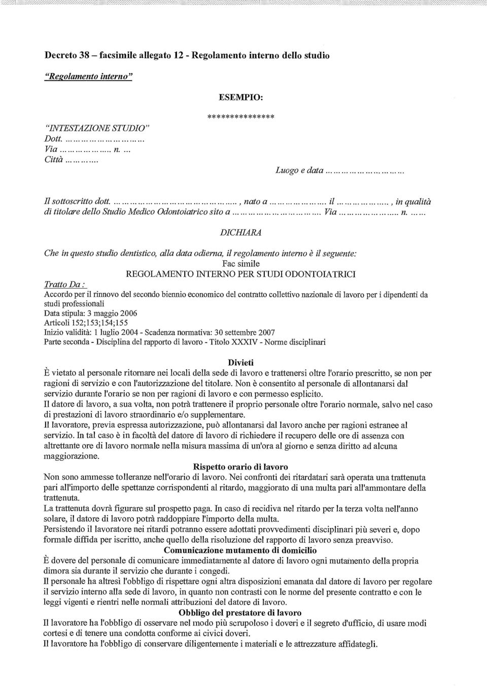 simile REGOLAMENTO INTERNO PER STUDI ODONTOIATRICI Tratto Da : Accordo per il rinnovo del secondo biennio economico del contratto collettivo nazionale di lavoro per i dipendenti da studi