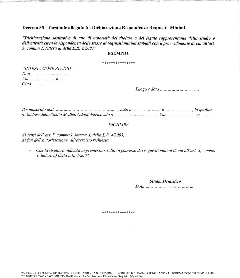 Città... Luogo e data... Il sottoscritto dott......., nato a., in qualità di titolare dello Studio Medico Odontoiatrico sito a... Via n. DICHIARA