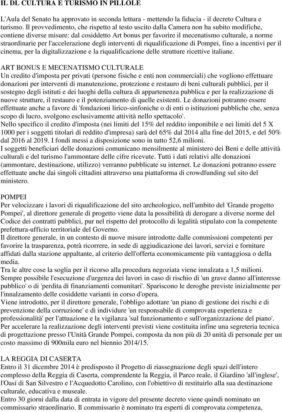 l'accelerazione degli interventi di riqualificazione di Pompei, fino a incentivi per il cinema, per la digitalizzazione e la riqualificazione delle strutture ricettive italiane.