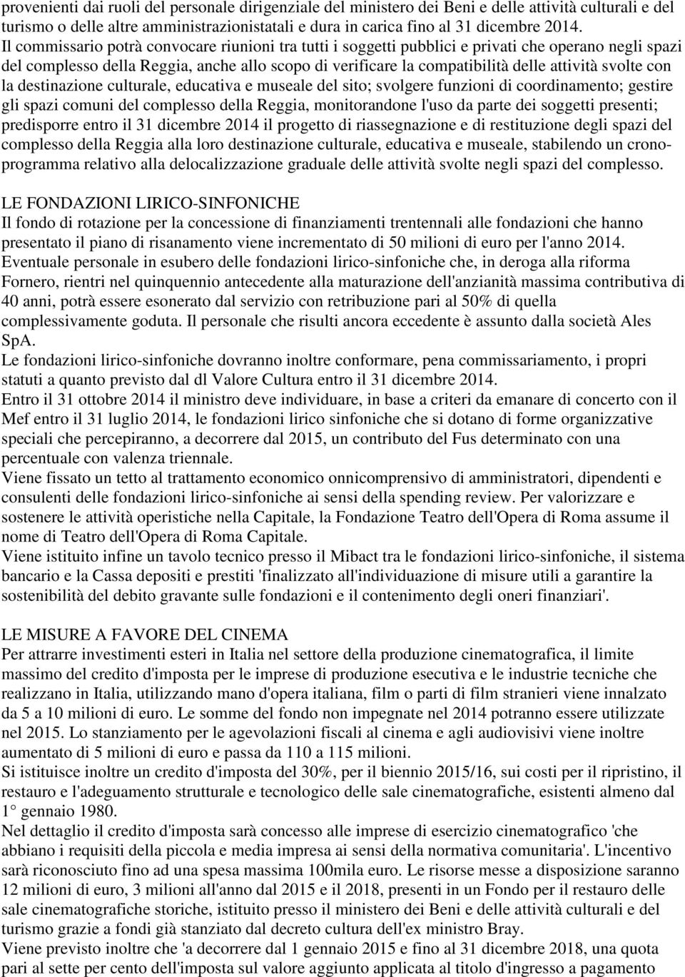 svolte con la destinazione culturale, educativa e museale del sito; svolgere funzioni di coordinamento; gestire gli spazi comuni del complesso della Reggia, monitorandone l'uso da parte dei soggetti