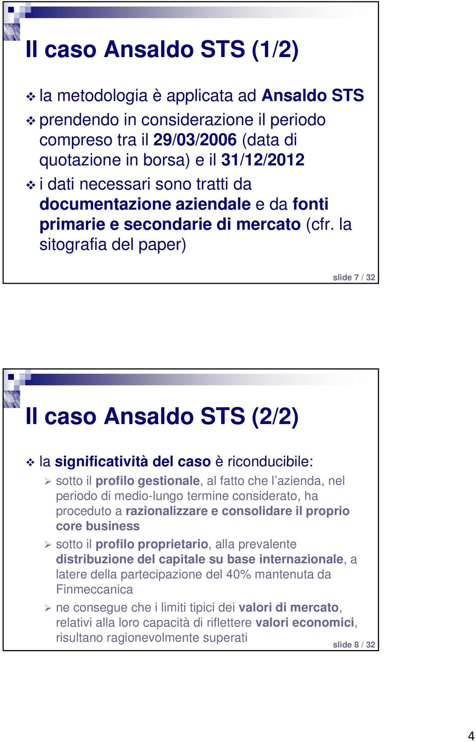 la sitografia del paper) slide 7 / 32 Il caso Ansaldo STS (2/2) la significatività del caso è riconducibile: sotto il profilo gestionale, al fatto che l azienda, nel periodo di medio-lungo termine