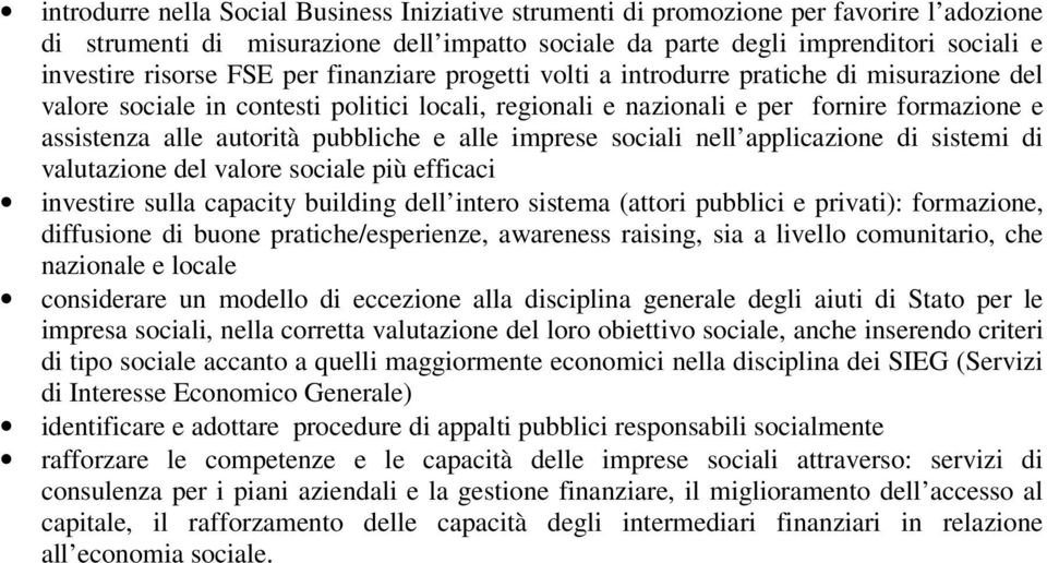 pubbliche e alle imprese sociali nell applicazione di sistemi di valutazione del valore sociale più efficaci investire sulla capacity building dell intero sistema (attori pubblici e privati):