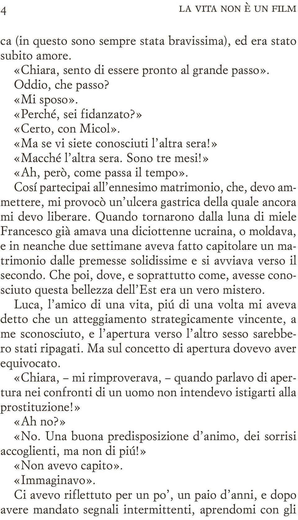 Cosí partecipai all ennesimo matrimonio, che, devo ammettere, mi provocò un ulcera gastrica della quale ancora mi devo liberare.