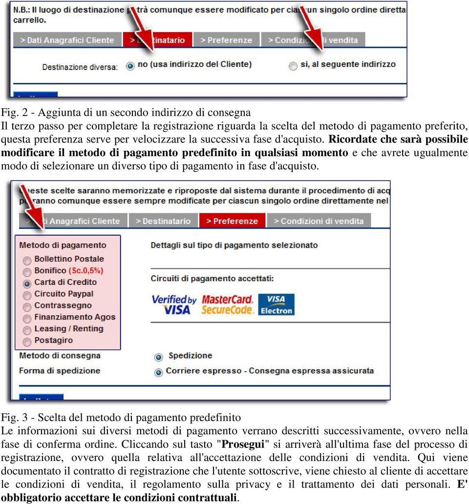 Ricordate che sarà possibile modificare il metodo di pagamento predefinito in qualsiasi momento e che avrete ugualmente modo di selezionare un diverso tipo di pagamento in fase d'acquisto. Fig.