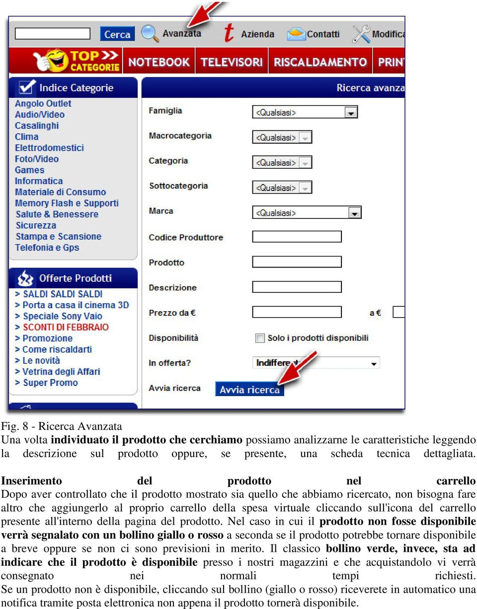 Inserimento del prodotto nel carrello Dopo aver controllato che il prodotto mostrato sia quello che abbiamo ricercato, non bisogna fare altro che aggiungerlo al proprio carrello della spesa virtuale