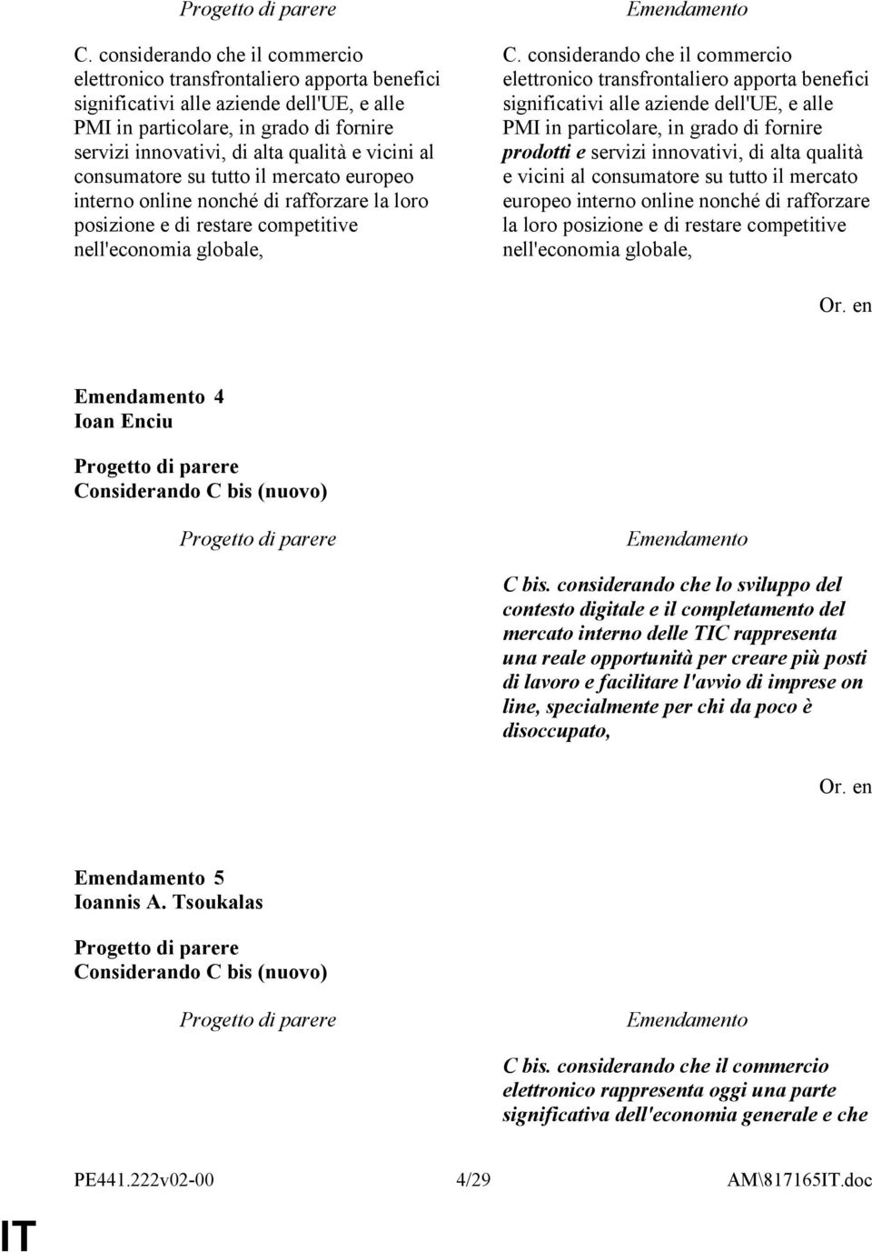 considerando che il commercio elettronico transfrontaliero apporta benefici significativi alle aziende dell'ue, e alle PMI in particolare, in grado di fornire prodotti e servizi innovativi, di alta