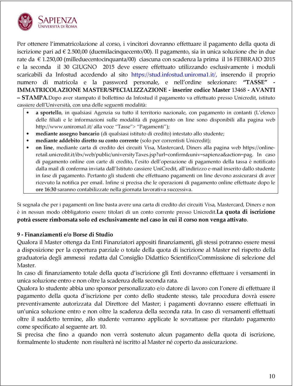 250,00 (milleduecentocinquanta/00) ciascuna con scadenza la prima il 16 FEBBRAIO 2015 e la seconda il 30 GIUGNO 2015 deve essere effettuato utilizzando esclusivamente i moduli scaricabili da Infostud