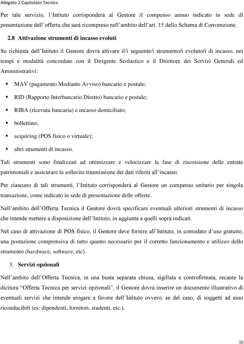 Scolastico e il Direttore dei Servizi Generali ed Amministrativi: MAV (pagamento Mediante Avviso) bancario e postale; RID (Rapporto Interbancario Diretto) bancario e postale; RIBA (ricevuta bancaria)