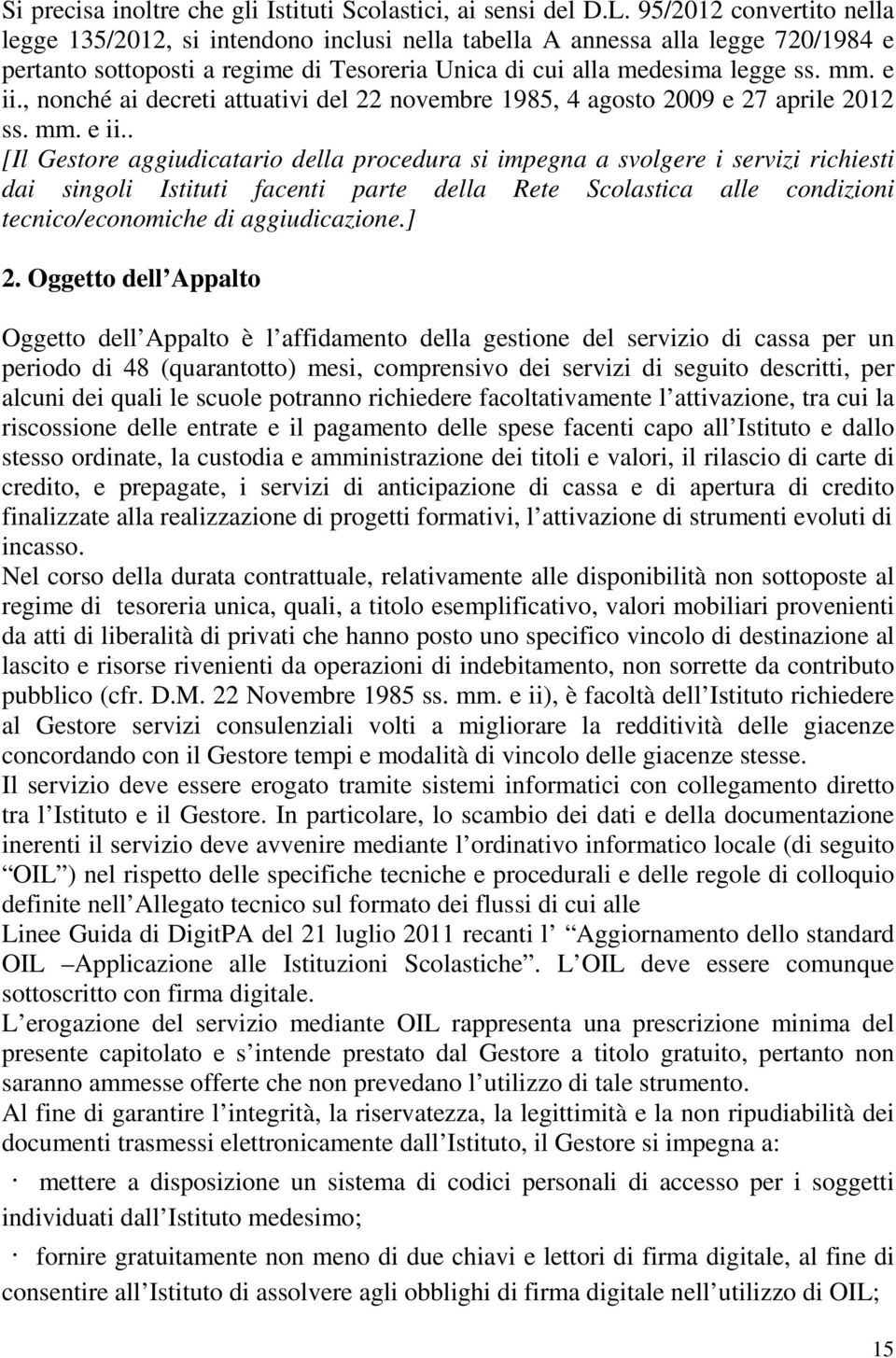 , nonché ai decreti attuativi del 22 novembre 1985, 4 agosto 2009 e 27 aprile 2012 ss. mm. e ii.