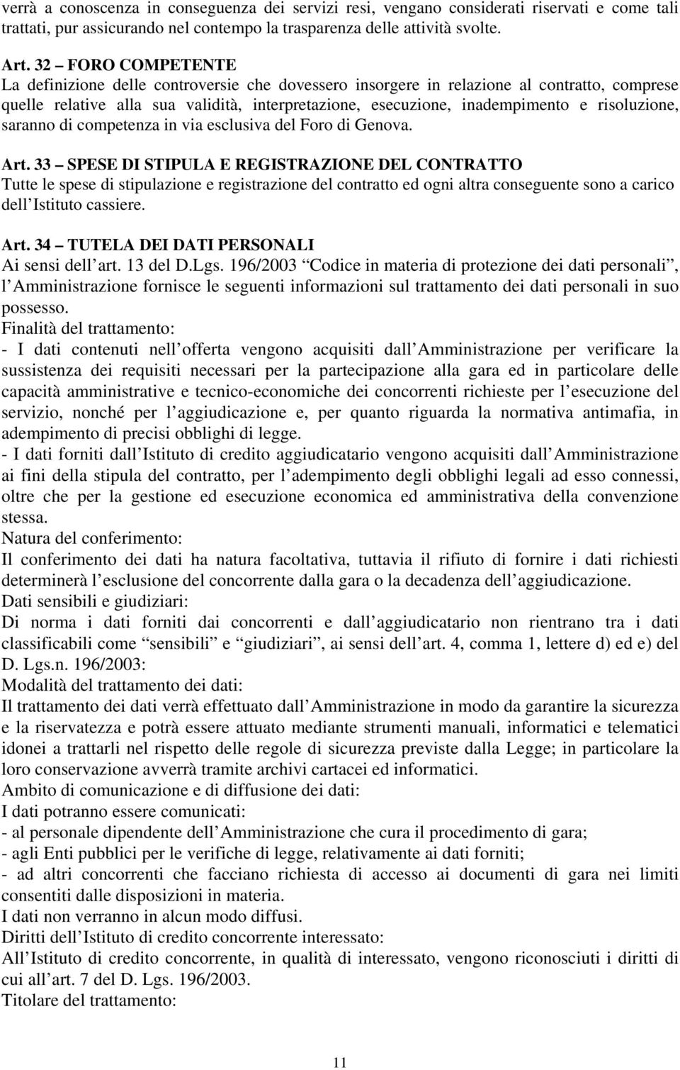 risoluzione, saranno di competenza in via esclusiva del Foro di Genova. Art.