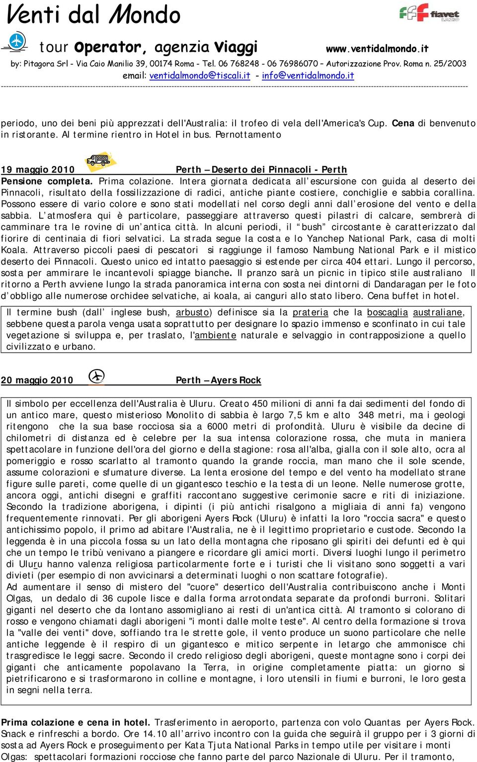 Intera giornata dedicata all escursione con guida al deserto dei Pinnacoli, risultato della fossilizzazione di radici, antiche piante costiere, conchiglie e sabbia corallina.