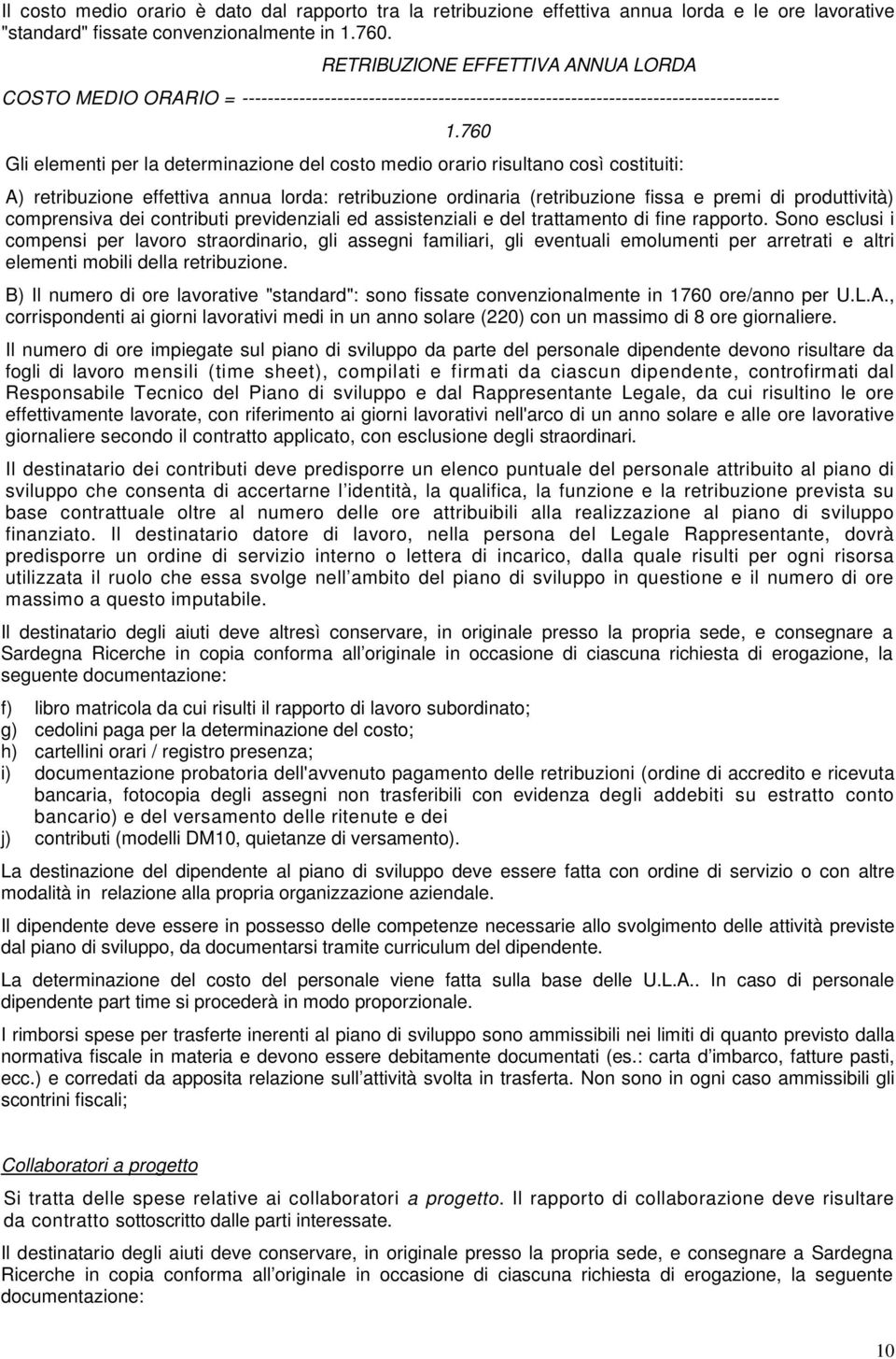 760 Gli elementi per la determinazione del costo medio orario risultano così costituiti: A) retribuzione effettiva annua lorda: retribuzione ordinaria (retribuzione fissa e premi di produttività)