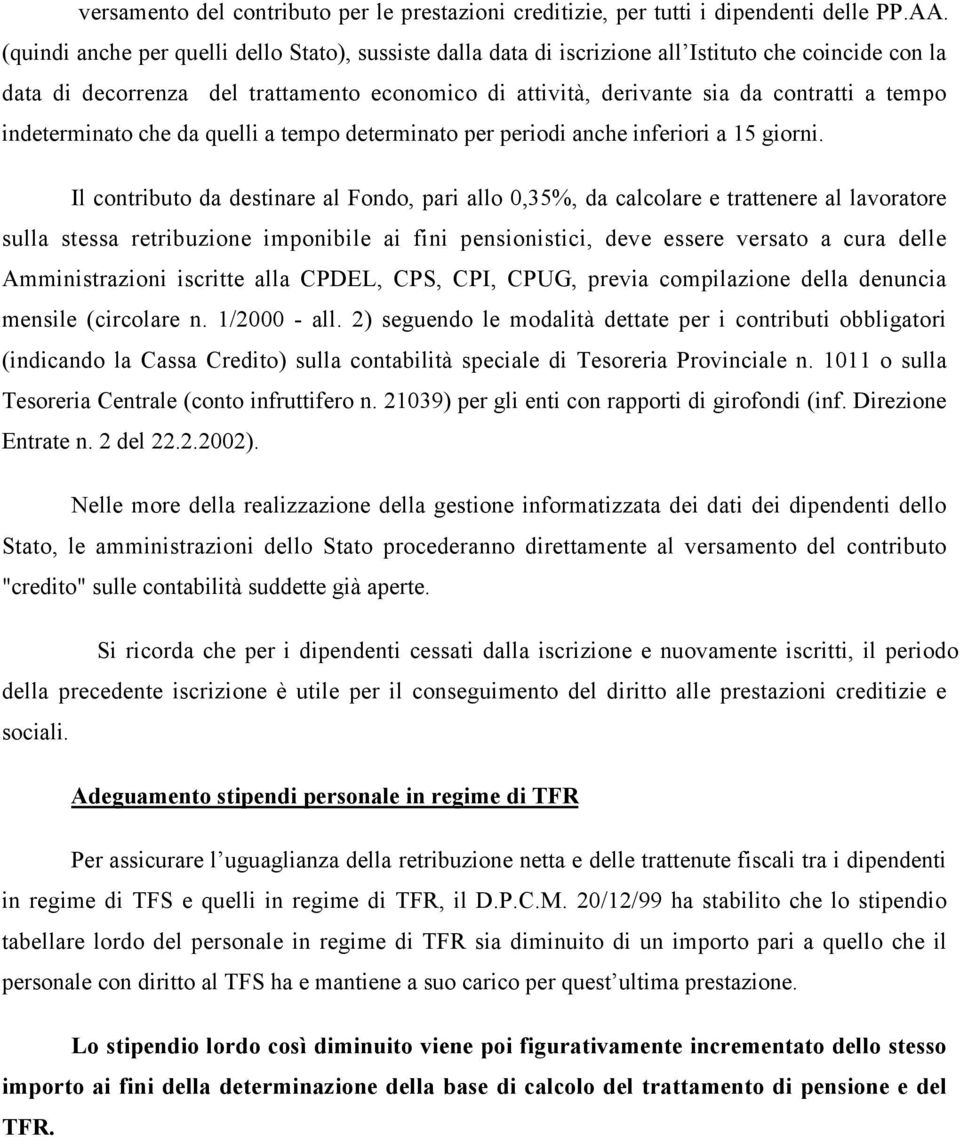 indeterminato che da quelli a tempo determinato per periodi anche inferiori a 15 giorni.