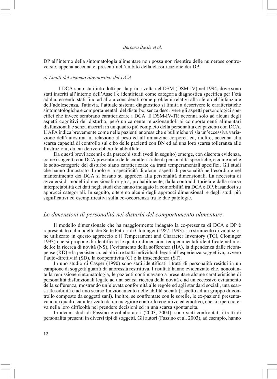 diagnostica specifica per l età adulta, essendo stati fino ad allora considerati come problemi relativi alla sfera dell infanzia e dell adolescenza.