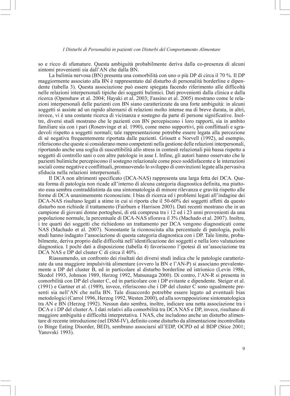 Il DP maggiormente associato alla BN è rappresentato dal disturbo di personalità borderline e dipendente (tabella 3).