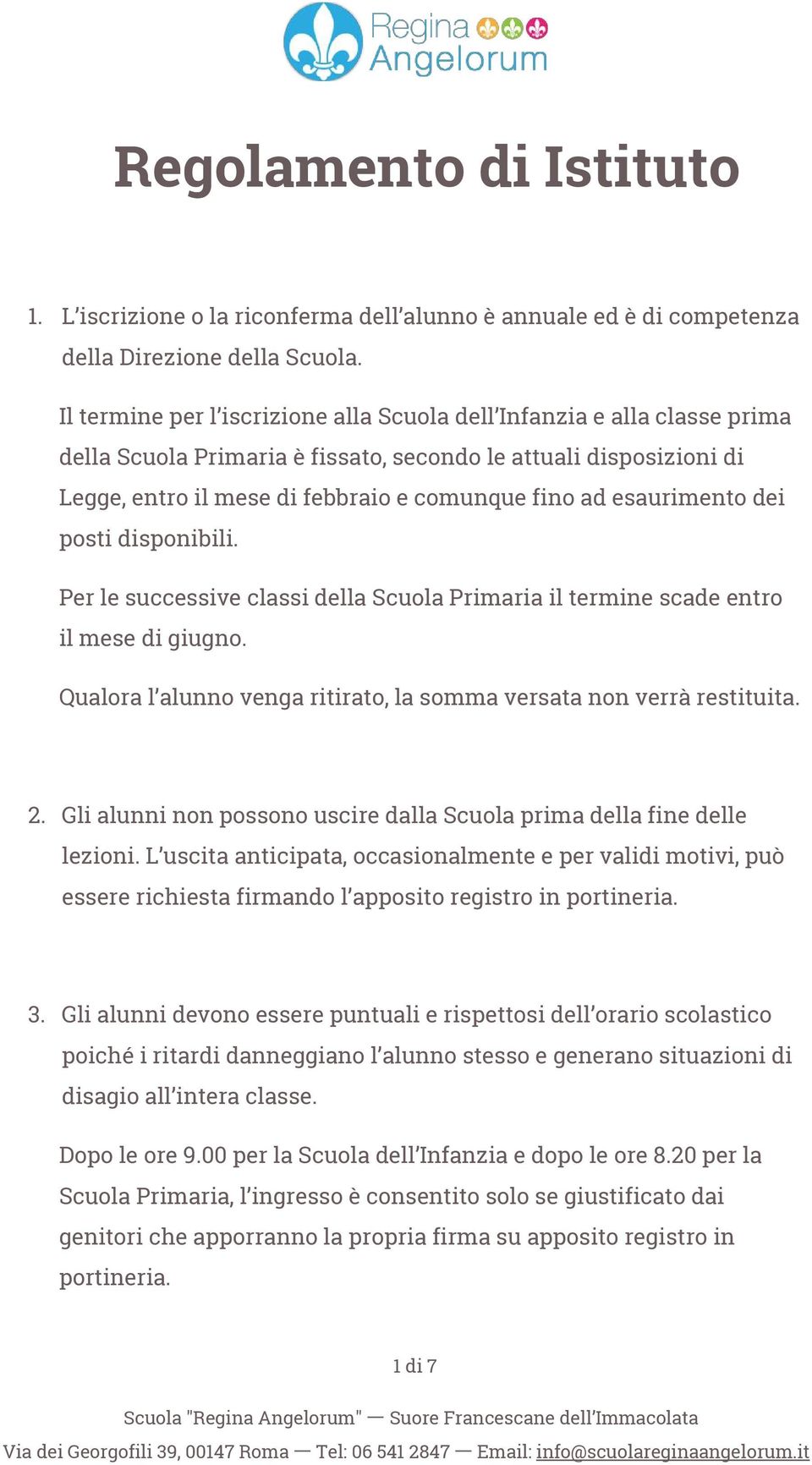 esaurimento dei posti disponibili. Per le successive classi della Scuola Primaria il termine scade entro il mese di giugno. Qualora l alunno venga ritirato, la somma versata non verrà restituita. 2.