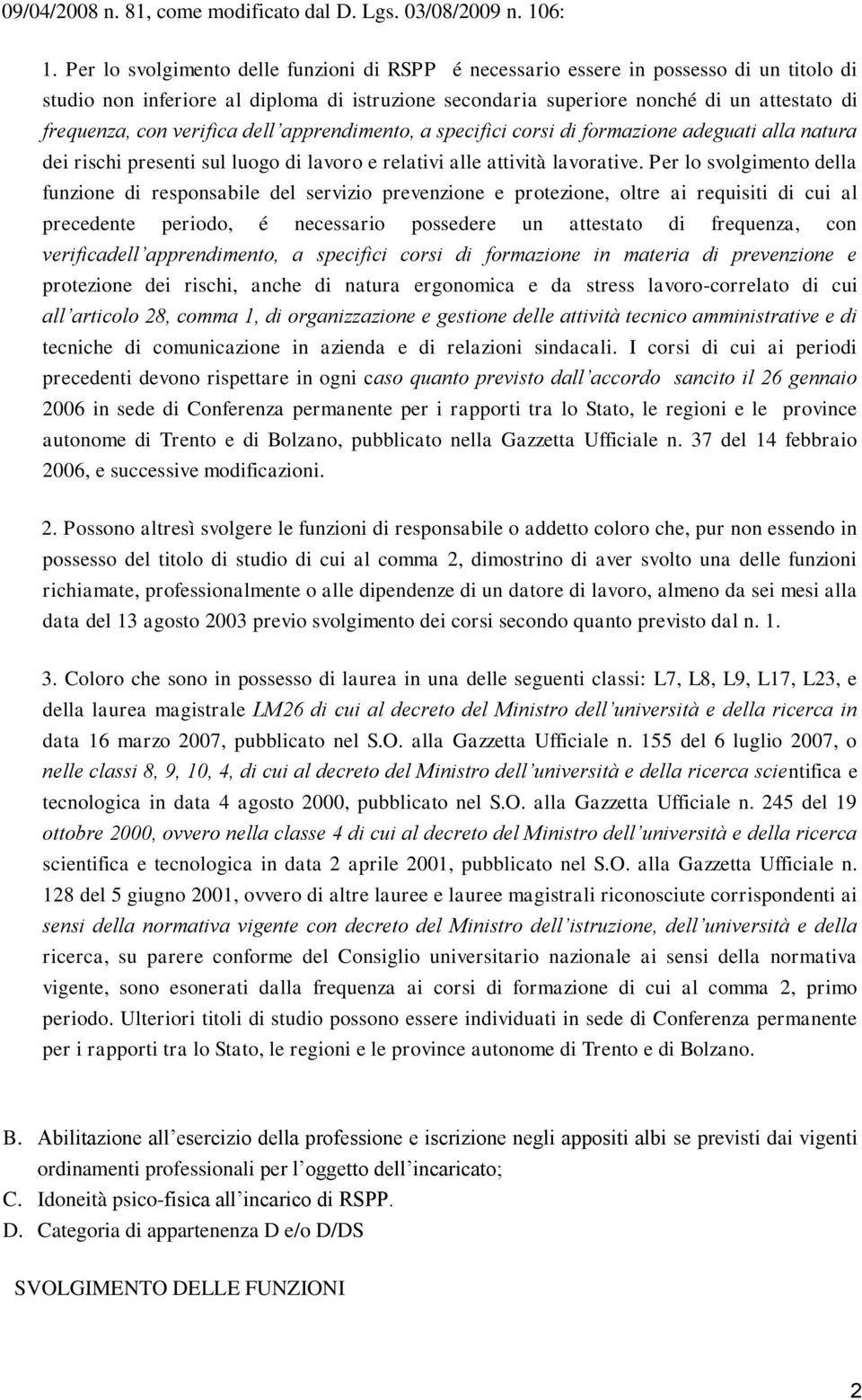 verifica dell apprendimento, a specifici corsi di formazione adeguati alla natura dei rischi presenti sul luogo di lavoro e relativi alle attività lavorative.