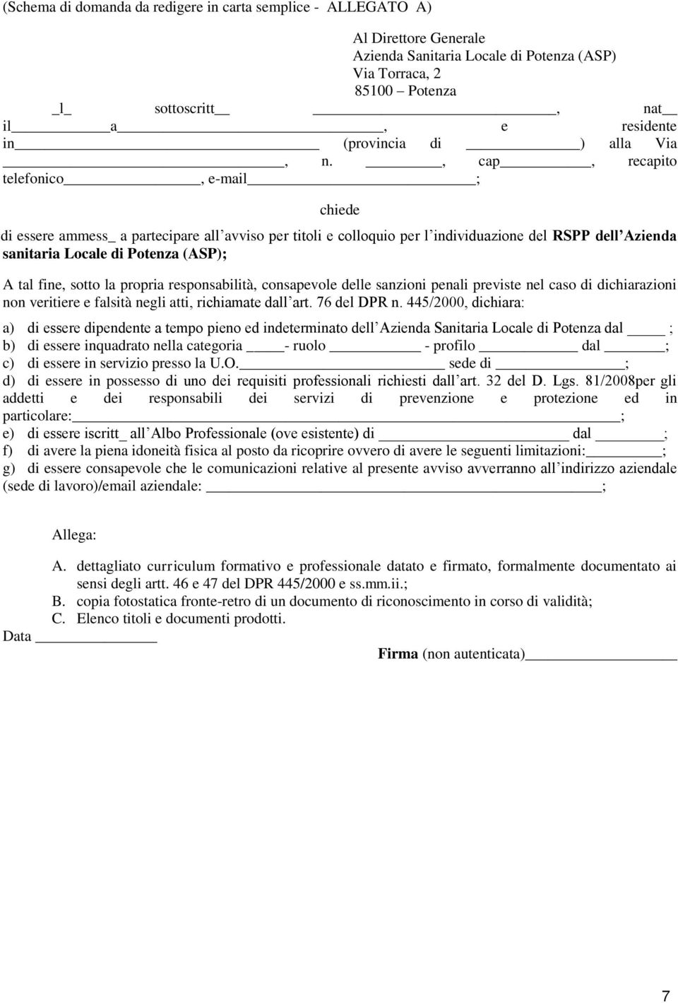 , cap, recapito telefonico, e-mail ; chiede di essere ammess_ a partecipare all avviso per titoli e colloquio per l individuazione del RSPP dell Azienda sanitaria Locale di Potenza (ASP); A tal fine,