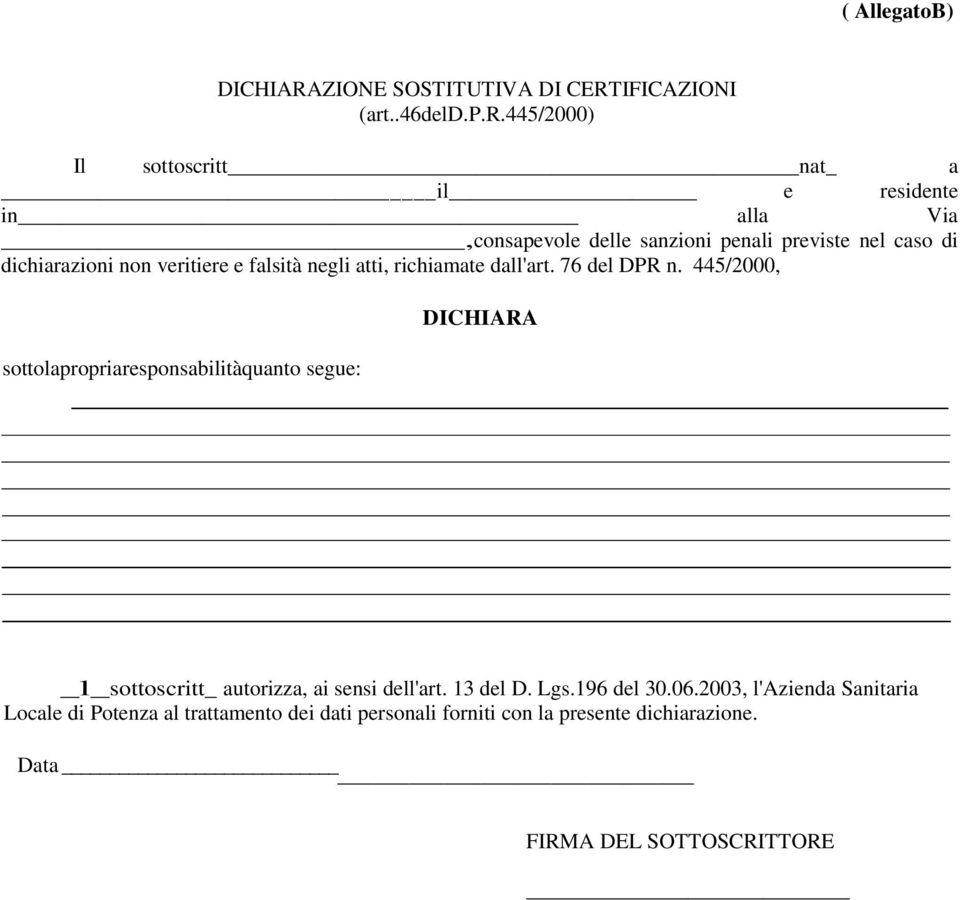 445/2000) Il sottoscritt nat_ a il e residente in alla Via,consapevole delle sanzioni penali previste nel caso di dichiarazioni non