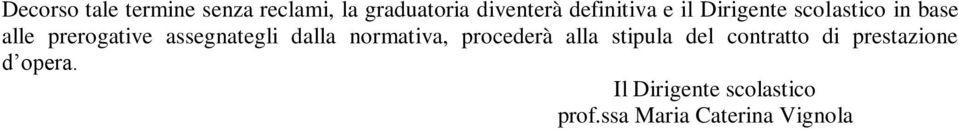 assegnategli dalla normativa, procederà alla stipula del contratto