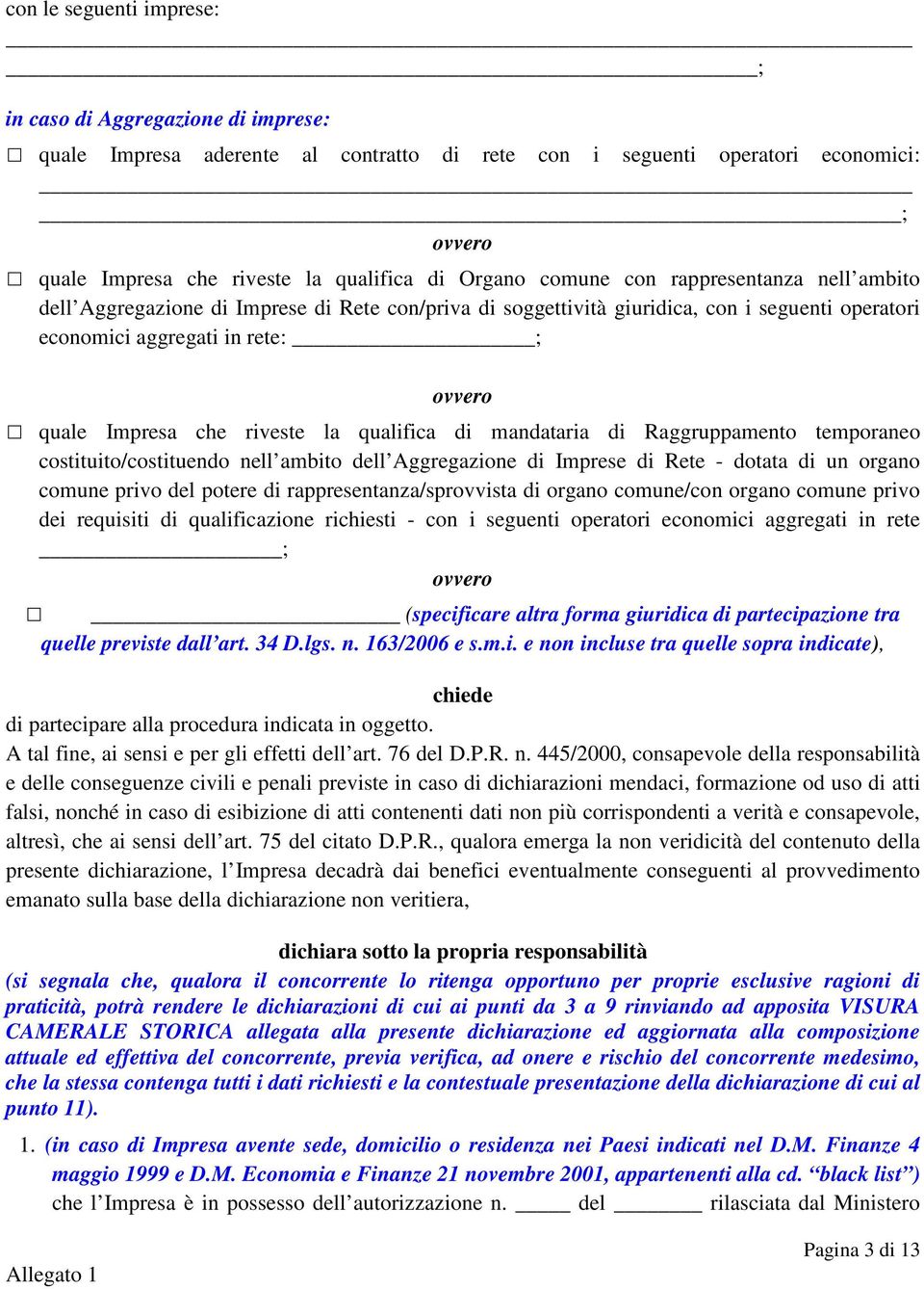 qualifica di mandataria di Raggruppamento temporaneo costituito/costituendo nell ambito dell Aggregazione di Imprese di Rete - dotata di un organo comune privo del potere di rappresentanza/sprovvista