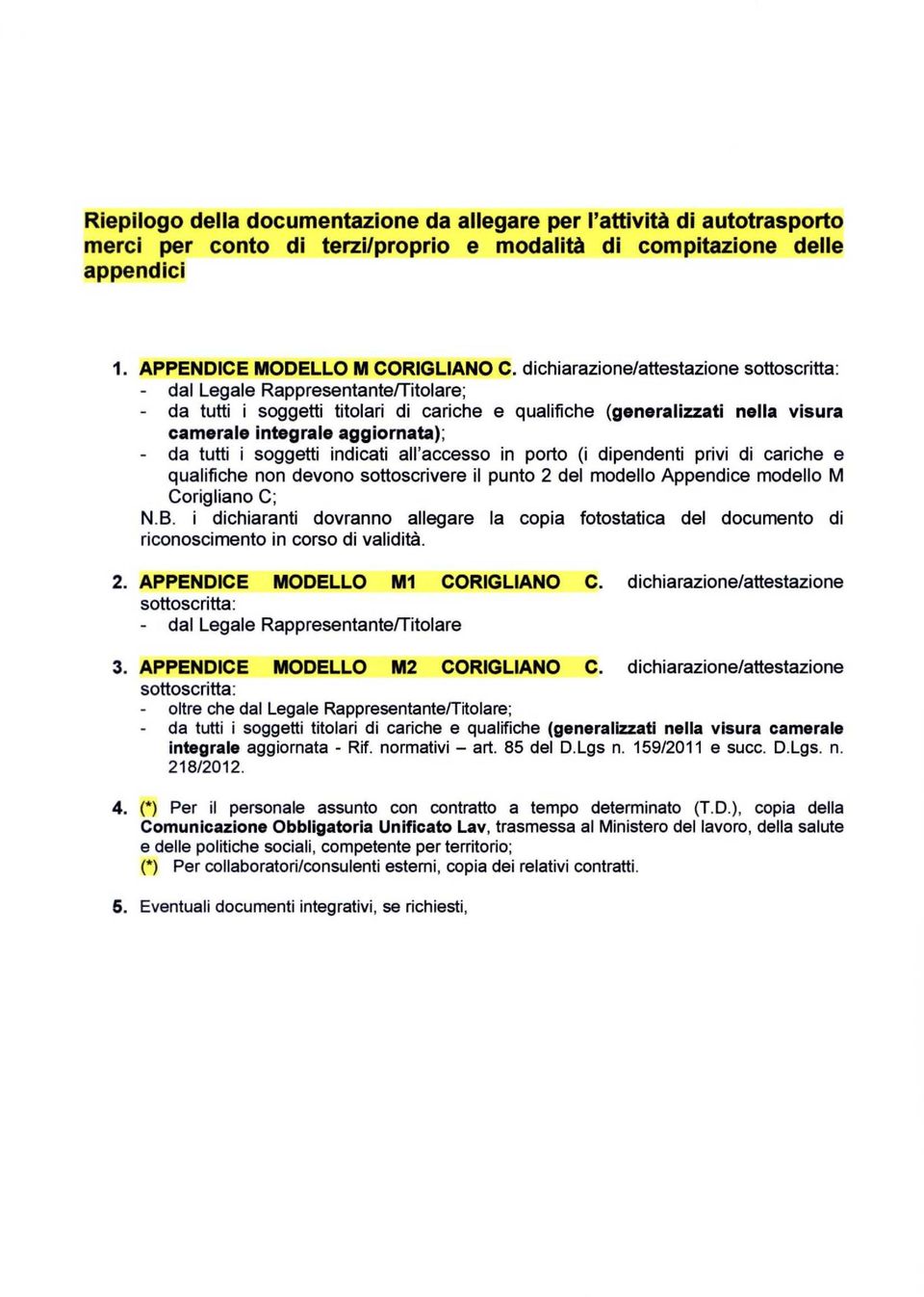 tutti i soggetti indicati all'accesso in porto (i dipendenti privi di cariche e qualifiche non devono sottoscrivere il punto 2 del modello Appendice modello M Corigliano C; N.B.