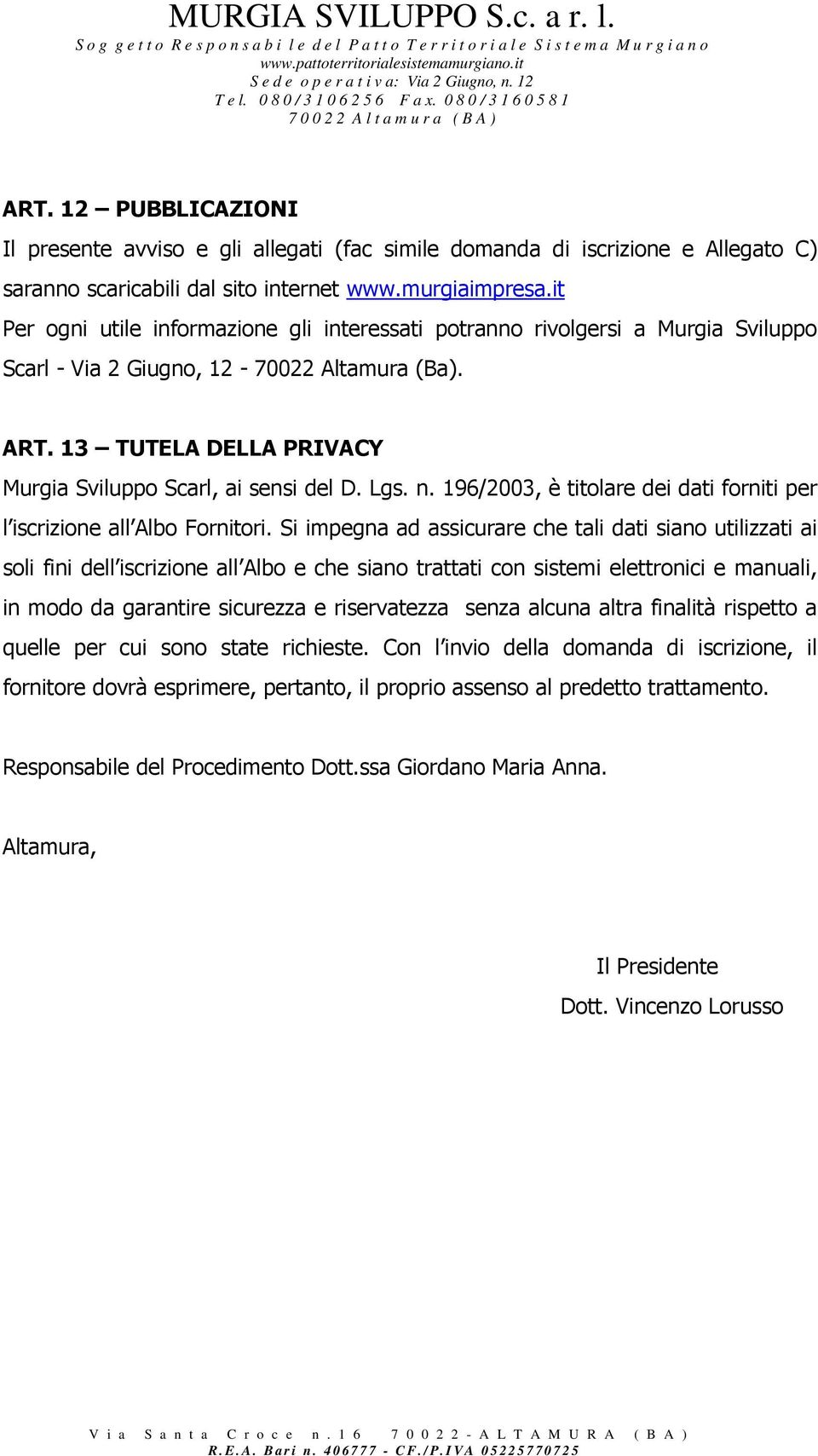 Lgs. n. 196/2003, è titolare dei dati forniti per l iscrizione all Albo Fornitori.