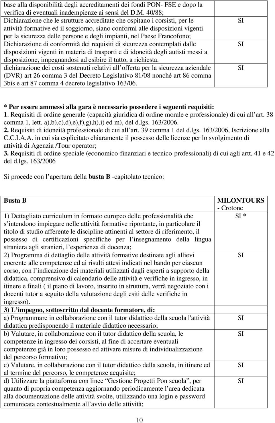 impianti, nel Paese Francofono; Dichiarazione di conformità dei requisiti di sicurezza contemplati dalle disposizioni vigenti in materia di trasporti e di idoneità degli autisti messi a disposizione,