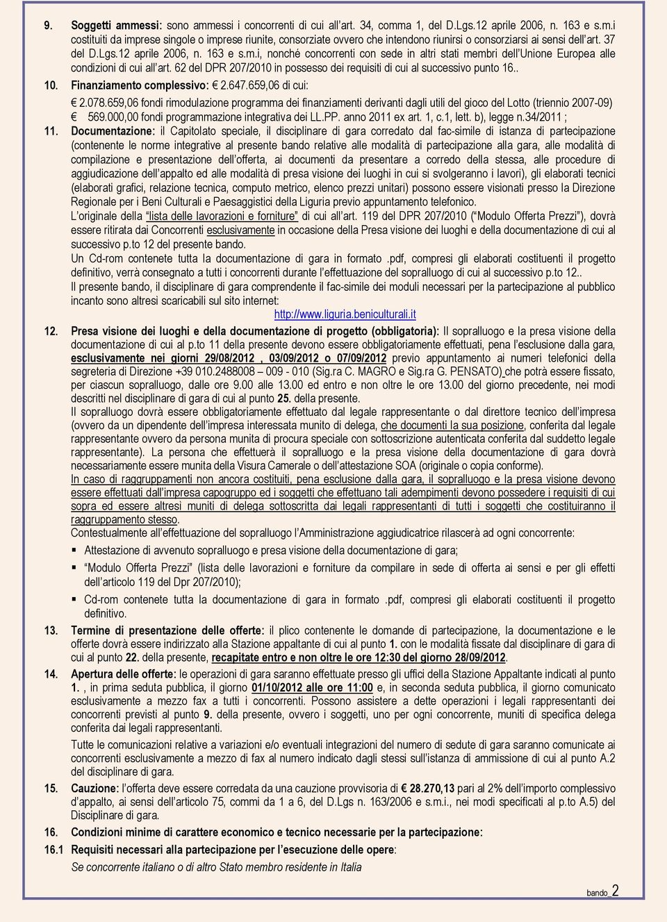 62 del DPR 207/2010 in possesso dei requisiti di cui al successivo punto 16.. 10. Finanziamento complessivo: 2.647.659,06 di cui: 2.078.