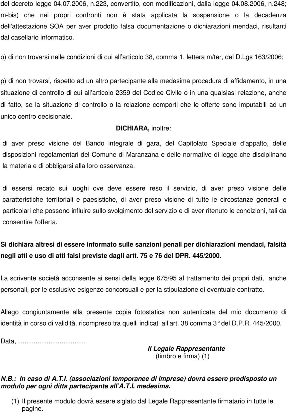 248; m-bis) che nei propri confronti non è stata applicata la sospensione o la decadenza dell'attestazione SOA per aver prodotto falsa documentazione o dichiarazioni mendaci, risultanti dal