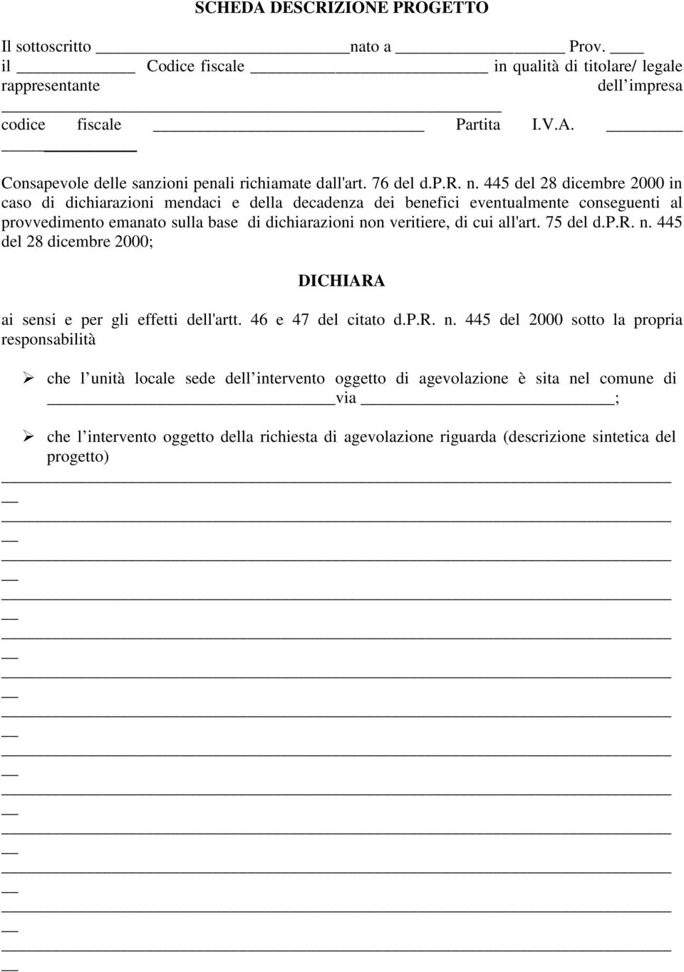 445 del 28 dicembre 2000 in caso di dichiarazioni mendaci e della decadenza dei benefici eventualmente conseguenti al provvedimento emanato sulla base di dichiarazioni non veritiere, di cui all'art.