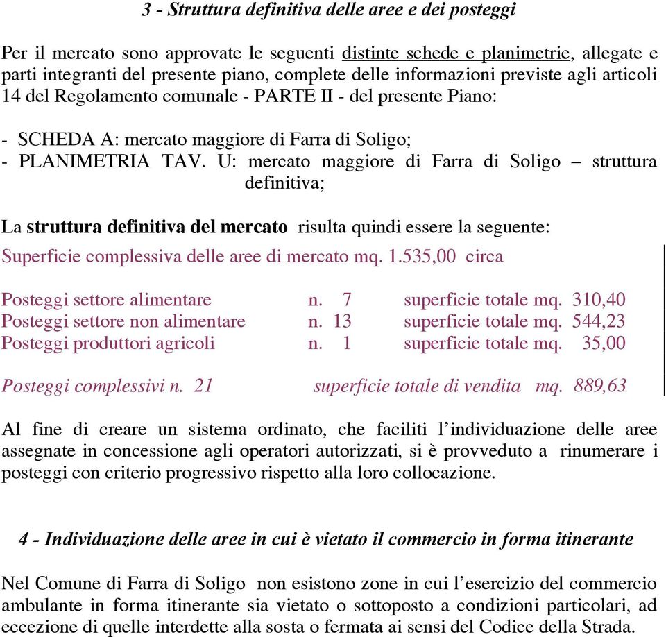 U: mercato maggiore di Farra di Soligo struttura definitiva; La struttura definitiva del mercato risulta quindi essere la seguente: Superficie complessiva delle aree di mercato mq. 1.