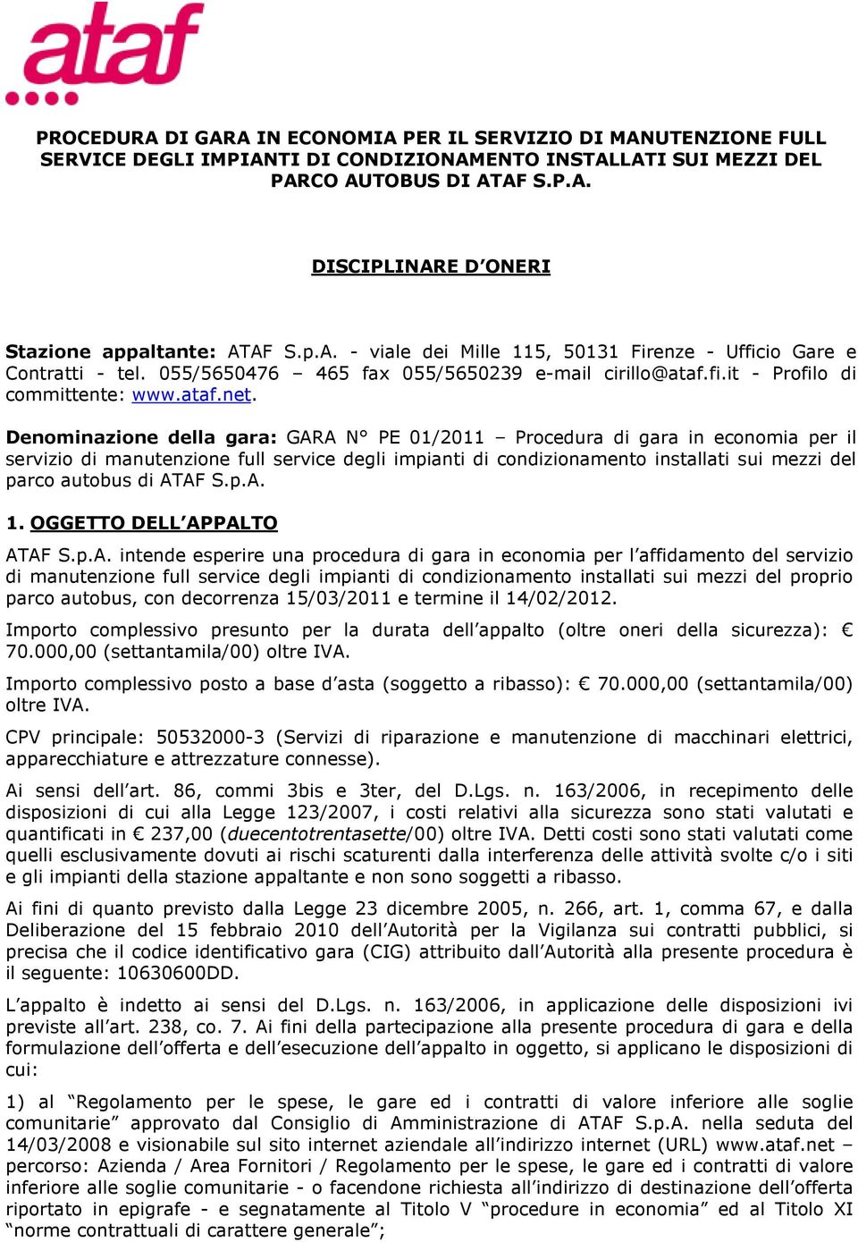 Denominazione della gara: GARA N PE 01/2011 Procedura di gara in economia per il servizio di manutenzione full service degli impianti di condizionamento installati sui mezzi del parco autobus di ATAF