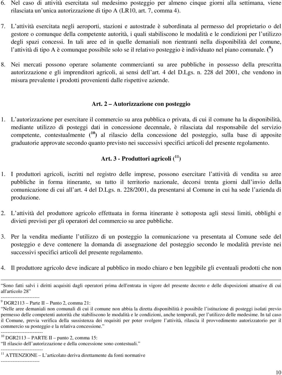 L attività esercitata negli aeroporti, stazioni e autostrade è subordinata al permesso del proprietario o del gestore o comunque della competente autorità, i quali stabiliscono le modalità e le