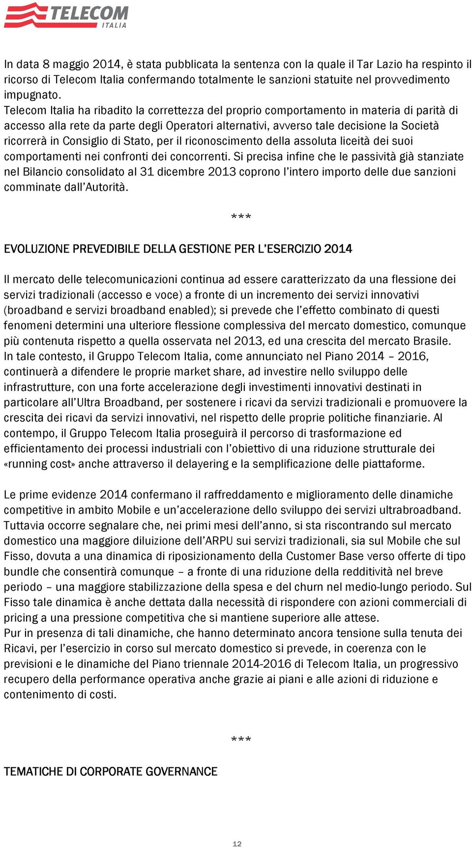 Consiglio di Stato, per il riconoscimento della assoluta liceità dei suoi comportamenti nei confronti dei concorrenti.