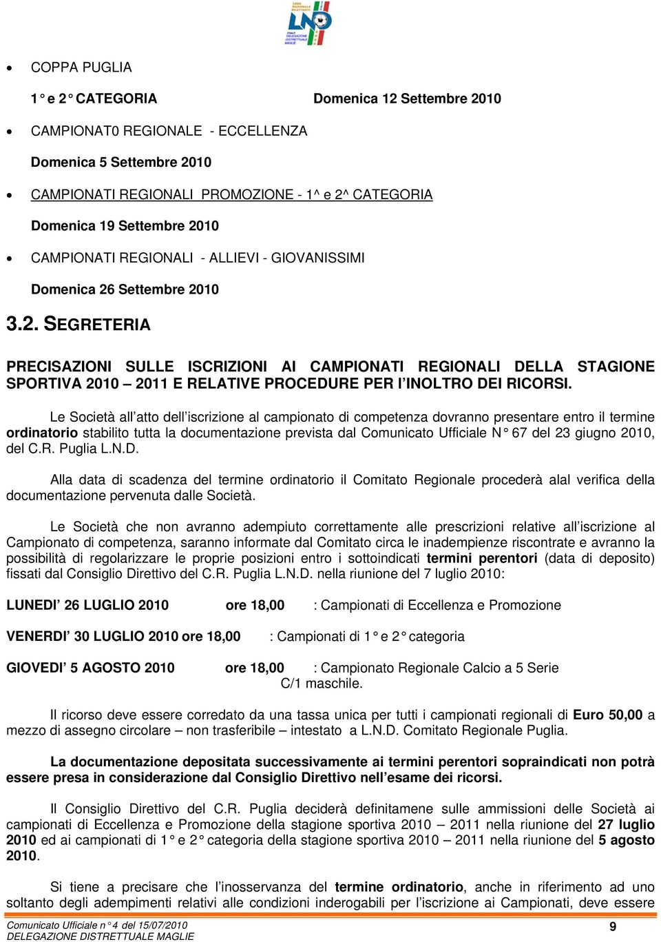 Settembre 2010 3.2. SEGRETERIA PRECISAZIONI SULLE ISCRIZIONI AI CAMPIONATI REGIONALI DELLA STAGIONE SPORTIVA 2010 2011 E RELATIVE PROCEDURE PER l INOLTRO DEI RICORSI.