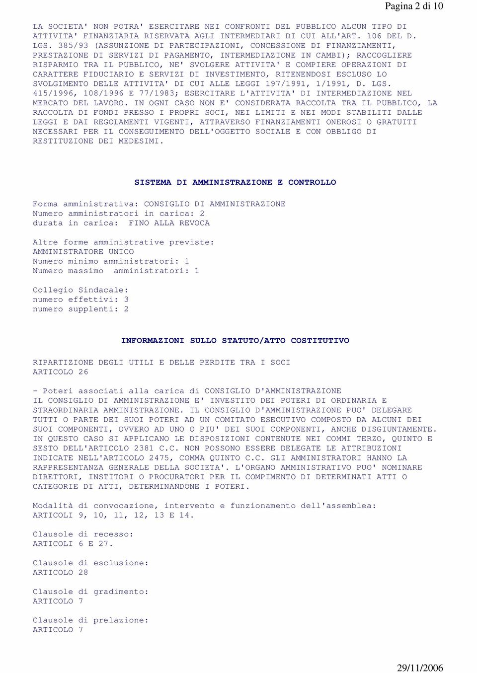 COMPIERE OPERAZIONI DI CARATTERE FIDUCIARIO E SERVIZI DI INVESTIMENTO, RITENENDOSI ESCLUSO LO SVOLGIMENTO DELLE ATTIVITA' DI CUI ALLE LEGGI 197/1991, 1/1991, D. LGS.