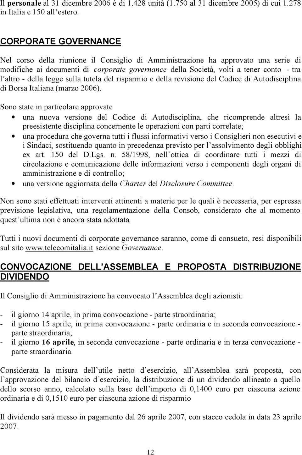 - della legge sulla tutela del risparmio e della revisione del Codice di Autodisciplina di Borsa Italiana (marzo 2006).