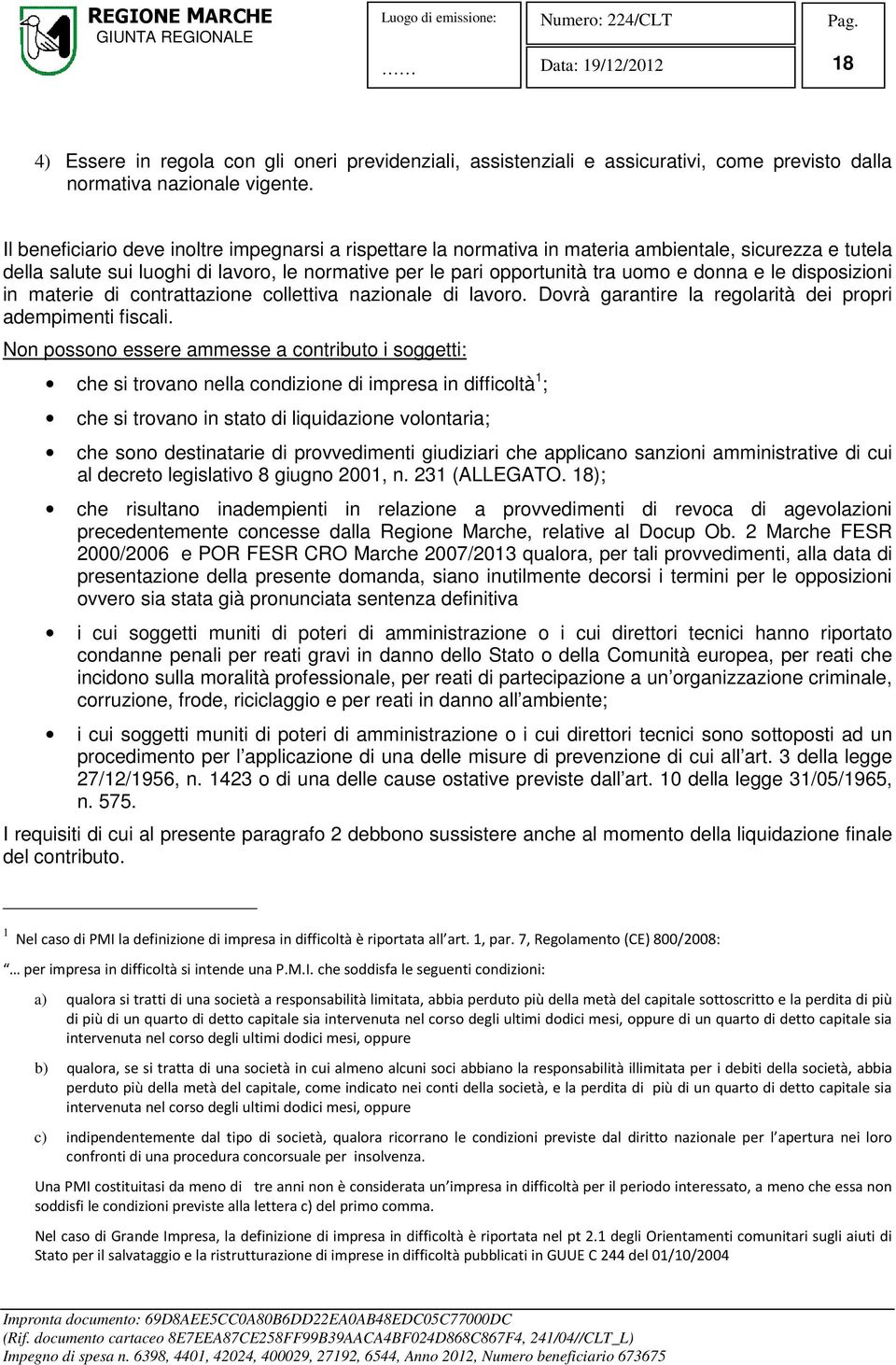 le disposizioni in materie di contrattazione collettiva nazionale di lavoro. Dovrà garantire la regolarità dei propri adempimenti fiscali.