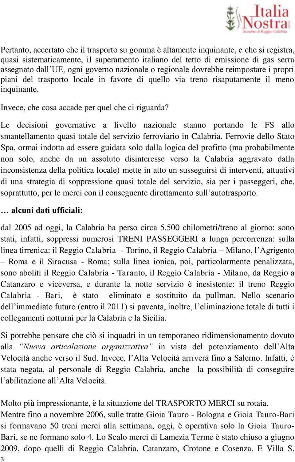 Le decisioni governative a livello nazionale stanno portando le FS allo smantellamento quasi totale del servizio ferroviario in Calabria.