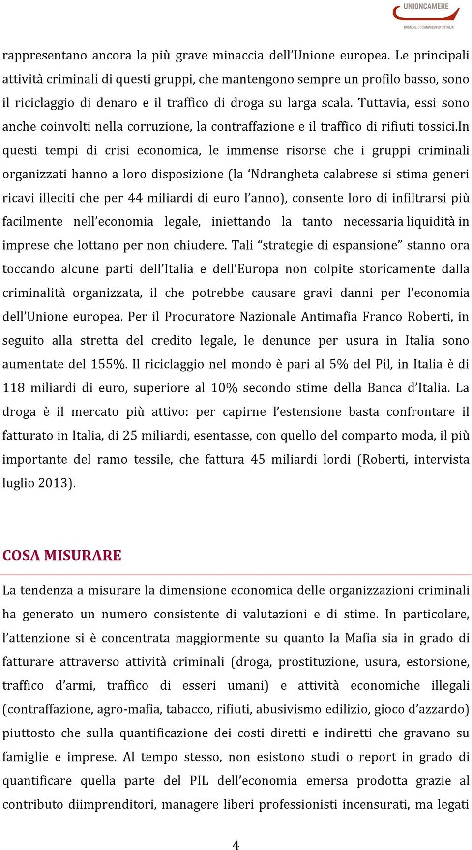 Tuttavia, essi sono anche coinvolti nella corruzione, la contraffazione e il traffico di rifiuti tossici.