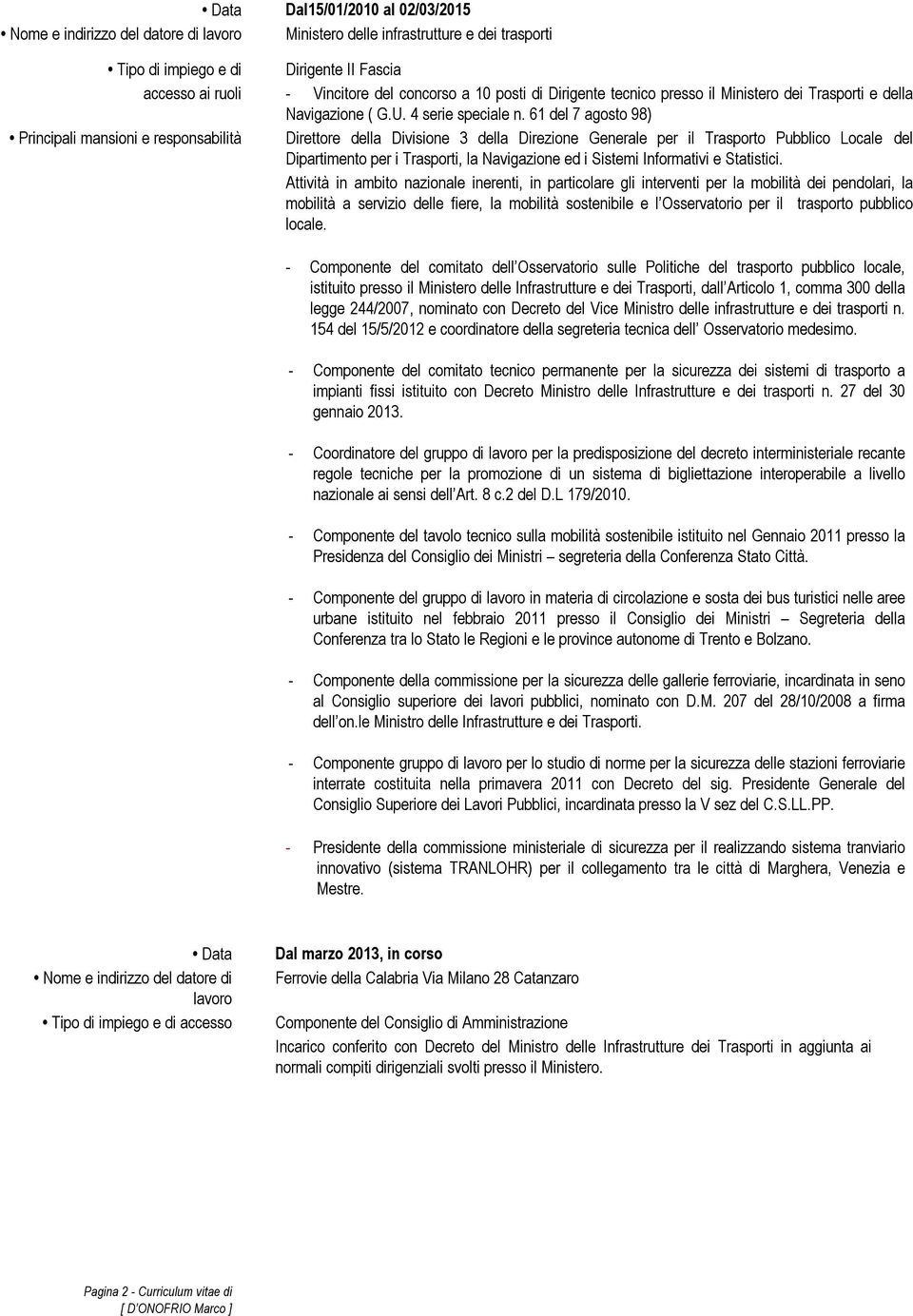 61 del 7 agosto 98) Direttore della Divisione 3 della Direzione Generale per il Trasporto Pubblico Locale del Dipartimento per i Trasporti, la Navigazione ed i Sistemi Informativi e Statistici.