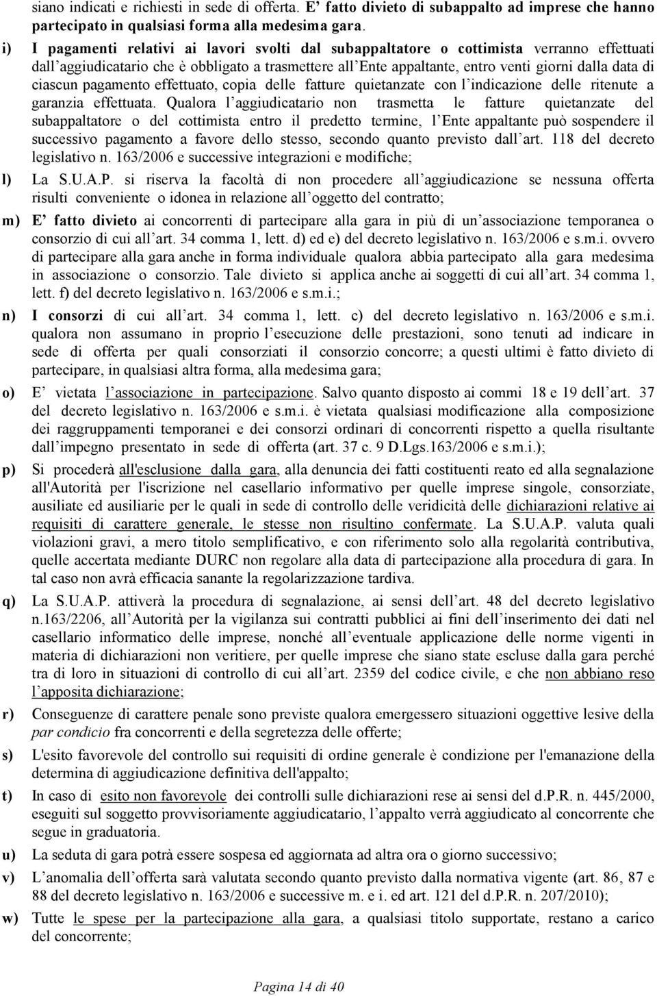 ciascun pagamento effettuato, copia delle fatture quietanzate con l indicazione delle ritenute a garanzia effettuata.