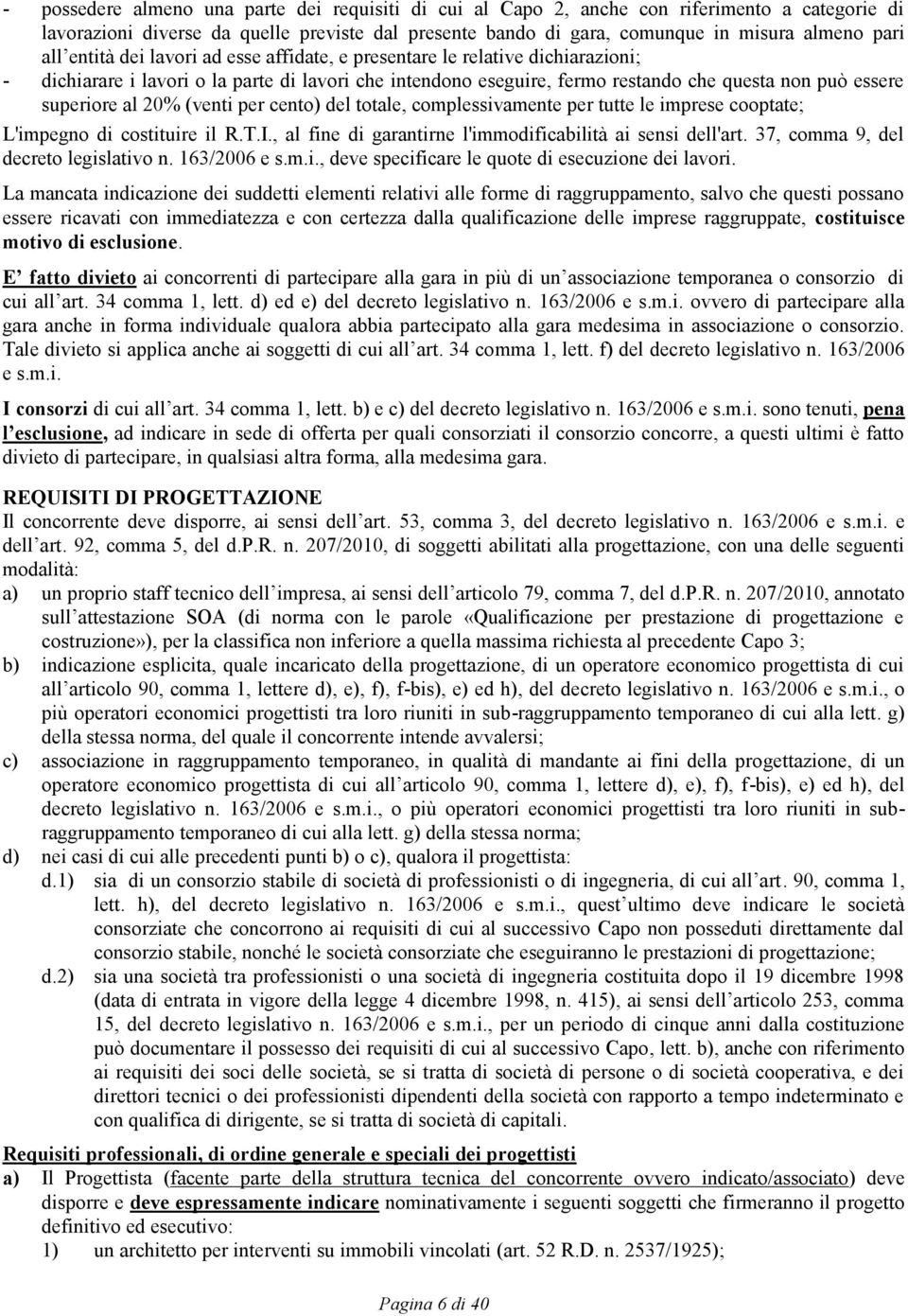 20% (venti per cento) del totale, complessivamente per tutte le imprese cooptate; L'impegno di costituire il R.T.I., al fine di garantirne l'immodificabilità ai sensi dell'art.