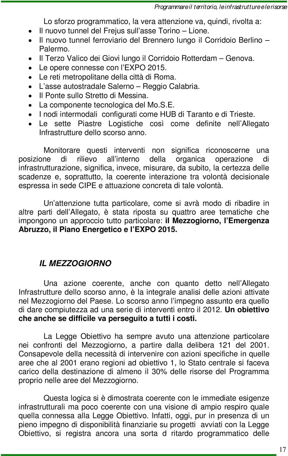 Il Ponte sullo Stretto di Messina. La componente tecnologica del Mo.S.E. I nodi intermodali configurati come HUB di Taranto e di Trieste.