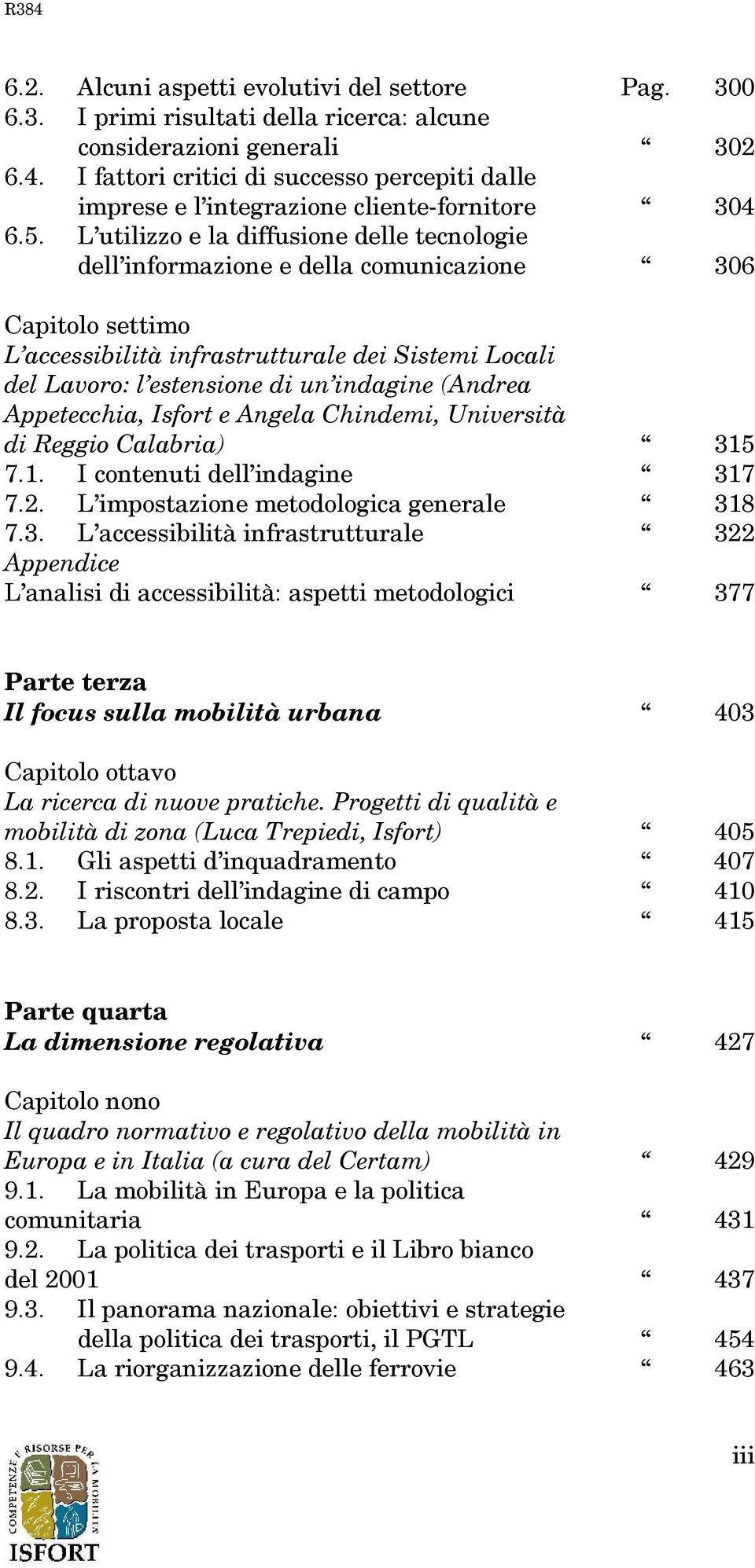 L utilizzo e la diffusione delle tecnologie dell informazione e della comunicazione 306 Capitolo settimo L accessibilità infrastrutturale dei Sistemi Locali del Lavoro: l estensione di un indagine