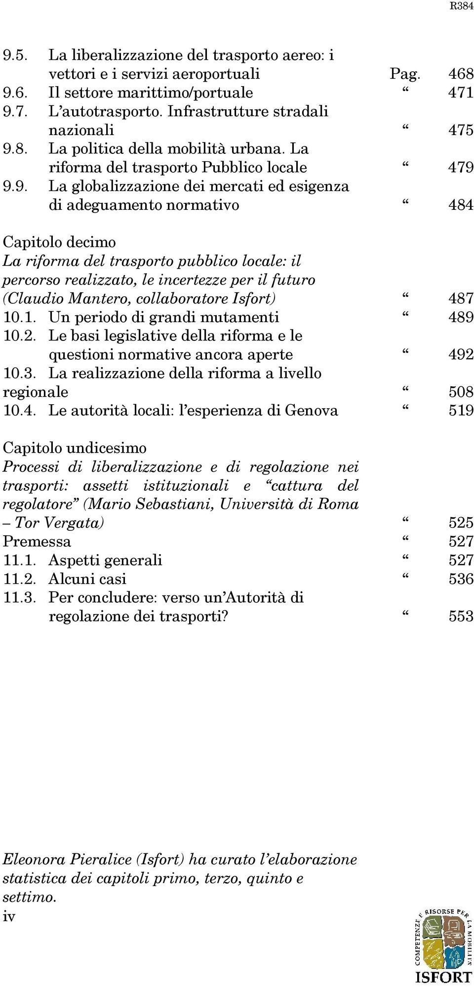 9.9. La globalizzazione dei mercati ed esigenza di adeguamento normativo 484 Capitolo decimo La riforma del trasporto pubblico locale: il percorso realizzato, le incertezze per il futuro (Claudio