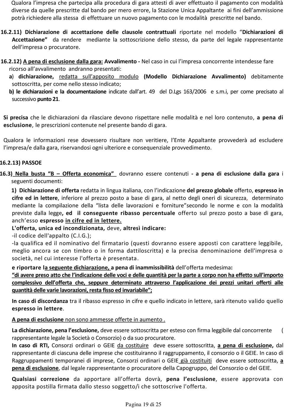 11) Dichiarazione di accettazione delle clausole contrattuali riportate nel modello Dichiarazioni di Accettazione da rendere mediante la sottoscrizione dello stesso, da parte del legale