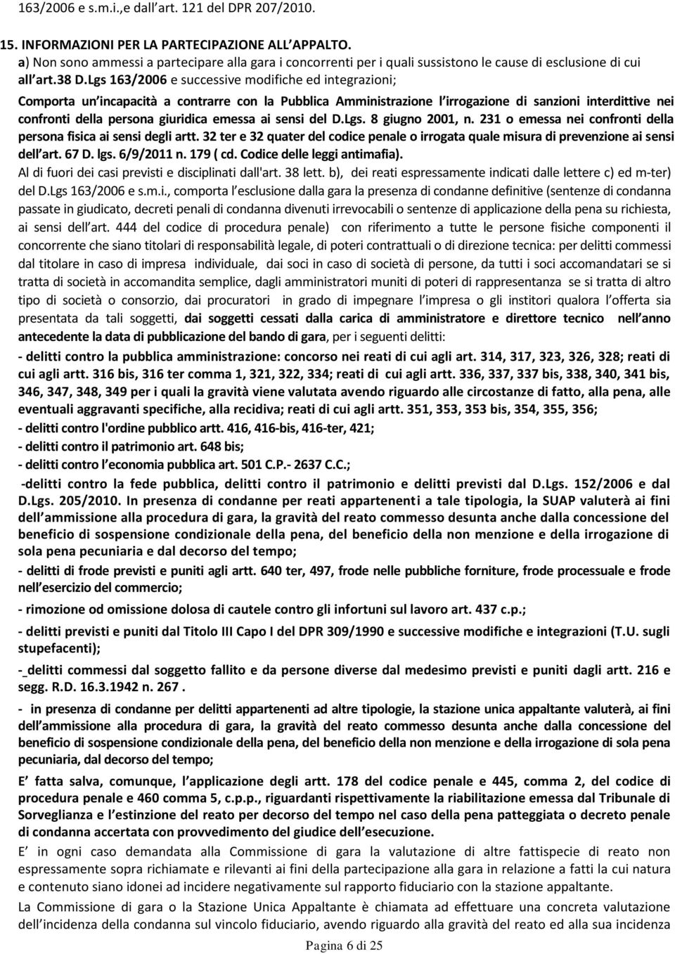 Lgs 163/2006 e successive modifiche ed integrazioni; Comporta un incapacità a contrarre con la Pubblica Amministrazione l irrogazione di sanzioni interdittive nei confronti della persona giuridica