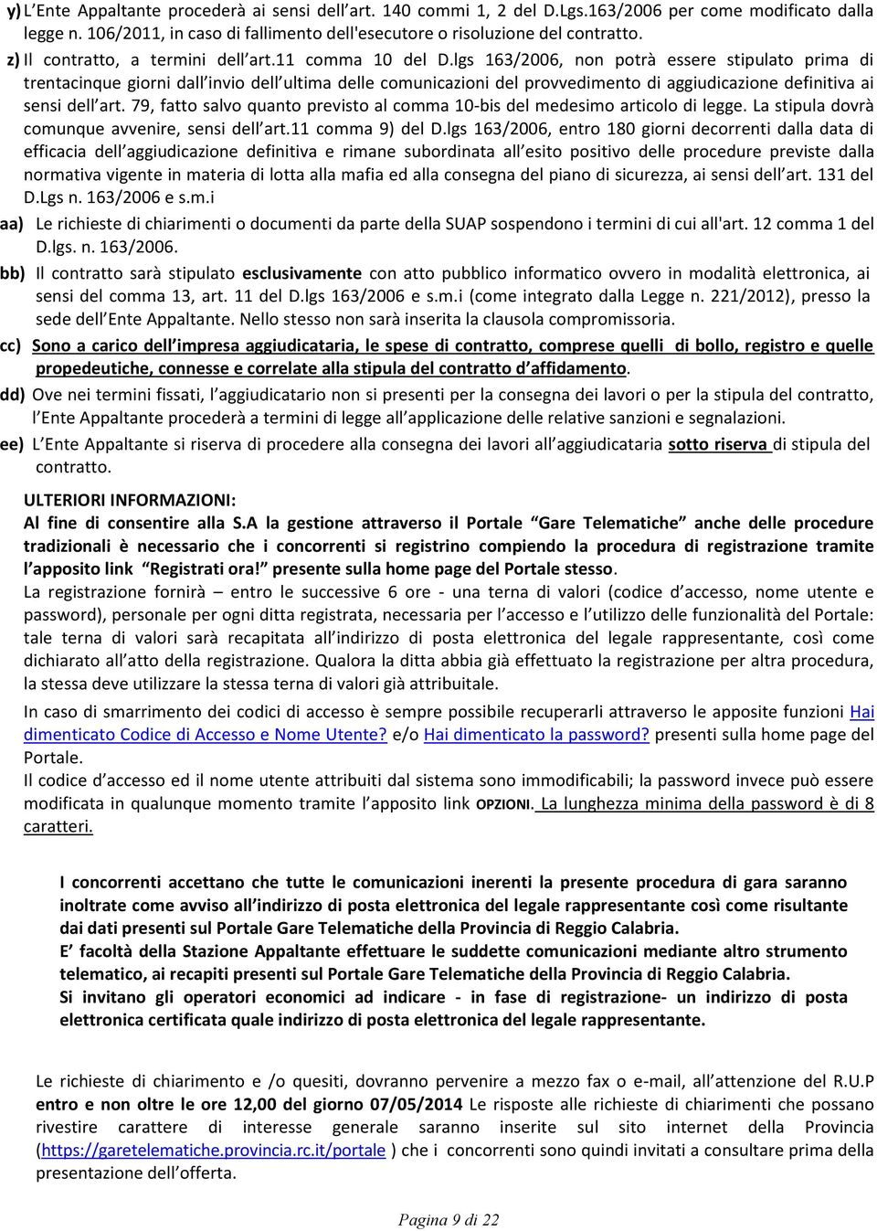 lgs 163/2006, non potrà essere stipulato prima di trentacinque giorni dall invio dell ultima delle comunicazioni del provvedimento di aggiudicazione definitiva ai sensi dell art.